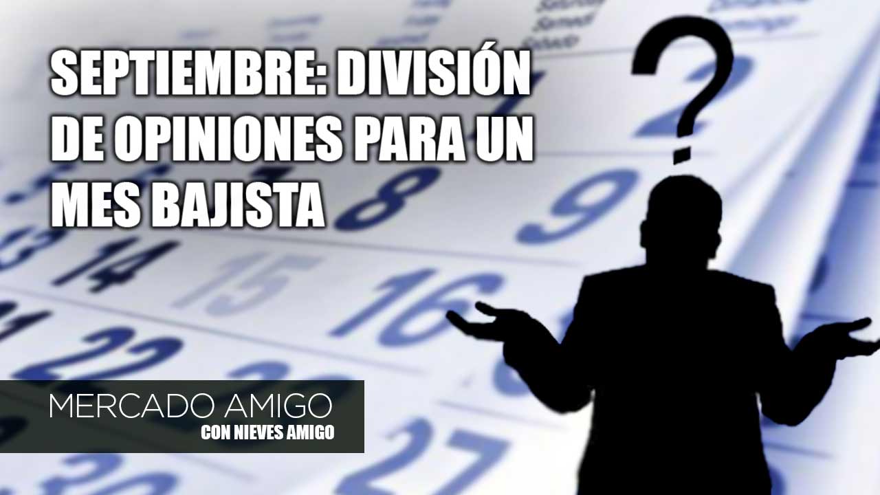 Mercado Amigo | Septiembre: división de opiniones para un mes bajista