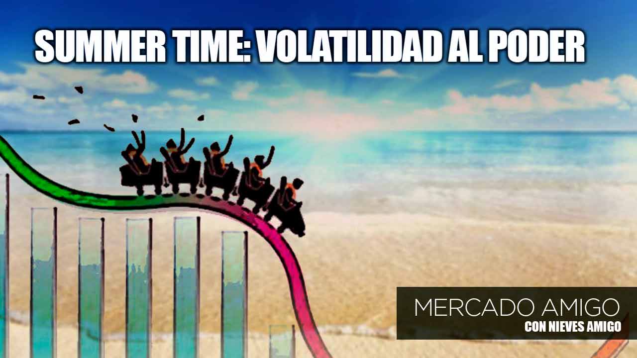 Mercado Amigo - Summer time: volatilidad al poder